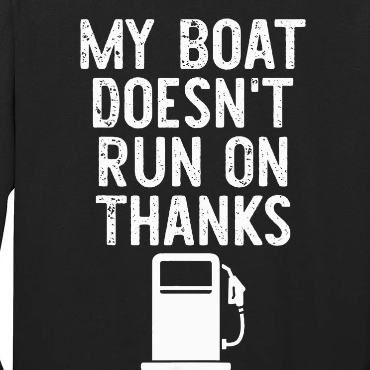 My Boat Does Not Run on Thanks Boat Captain Gifts for Owners Tall Long Sleeve T-Shirt