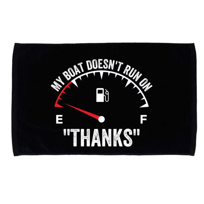 My Boat Doesnt Run On Thanks Funny Boating Gas Money Funny Boat Owner Microfiber Hand Towel