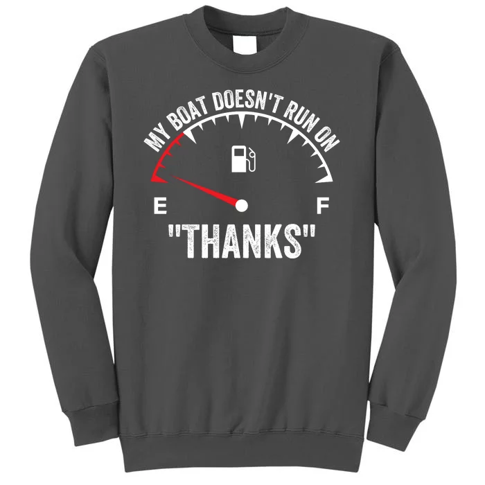 My Boat Doesnt Run On Thanks Funny Boating Gas Money Funny Boat Owner Tall Sweatshirt