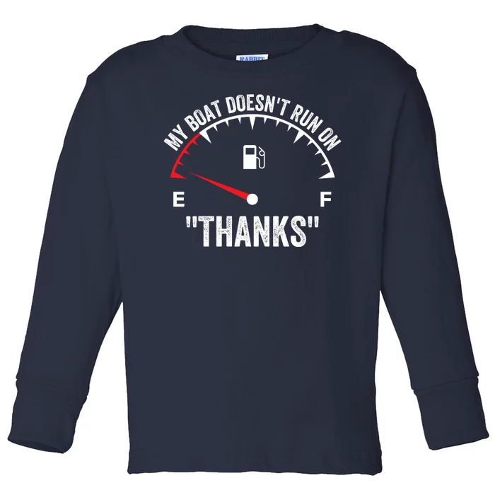 My Boat Doesnt Run On Thanks Funny Boating Gas Money Funny Boat Owner Toddler Long Sleeve Shirt