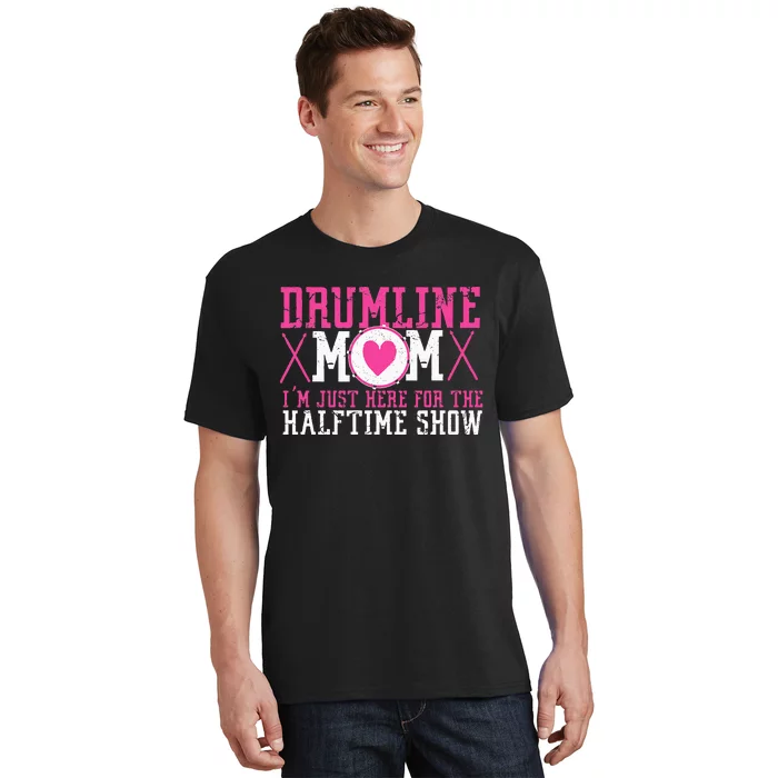 Marching Band Drum Corps Drumline Mom Here For Halftime Show T-Shirt