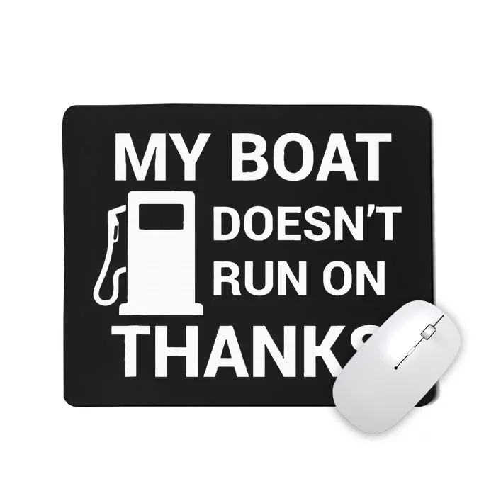 My Boat Does Not Run on Thanks Gas Money Mousepad