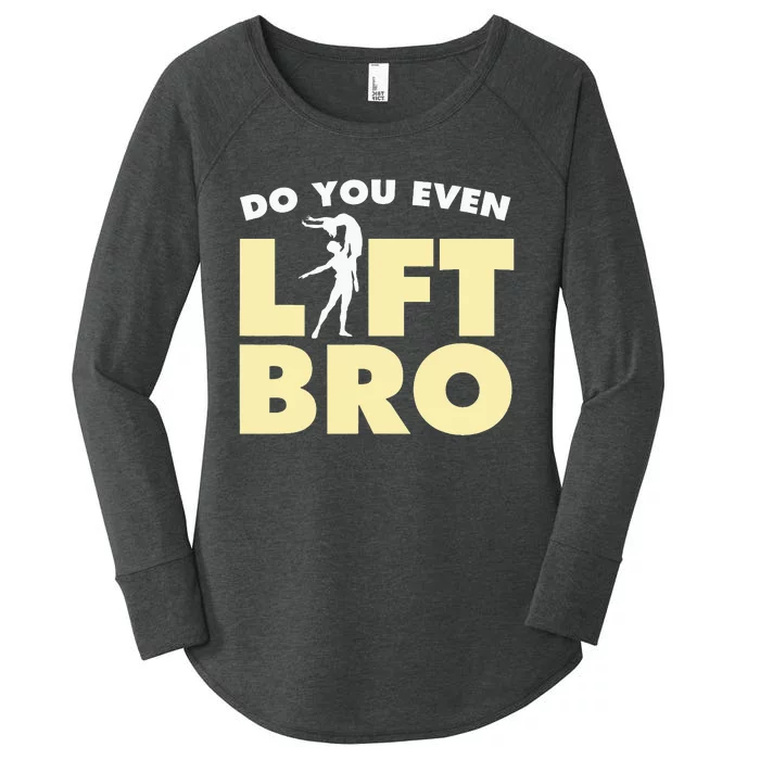 Male Ballet Do You Even Lift Bro Funny Dancing Women's Perfect Tri Tunic Long Sleeve Shirt