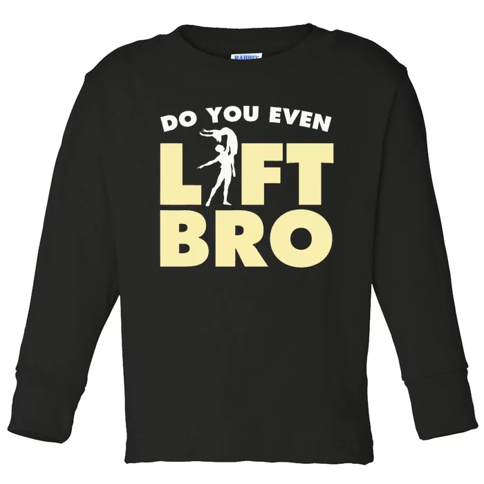 Male Ballet Do You Even Lift Bro Funny Dancing Toddler Long Sleeve Shirt