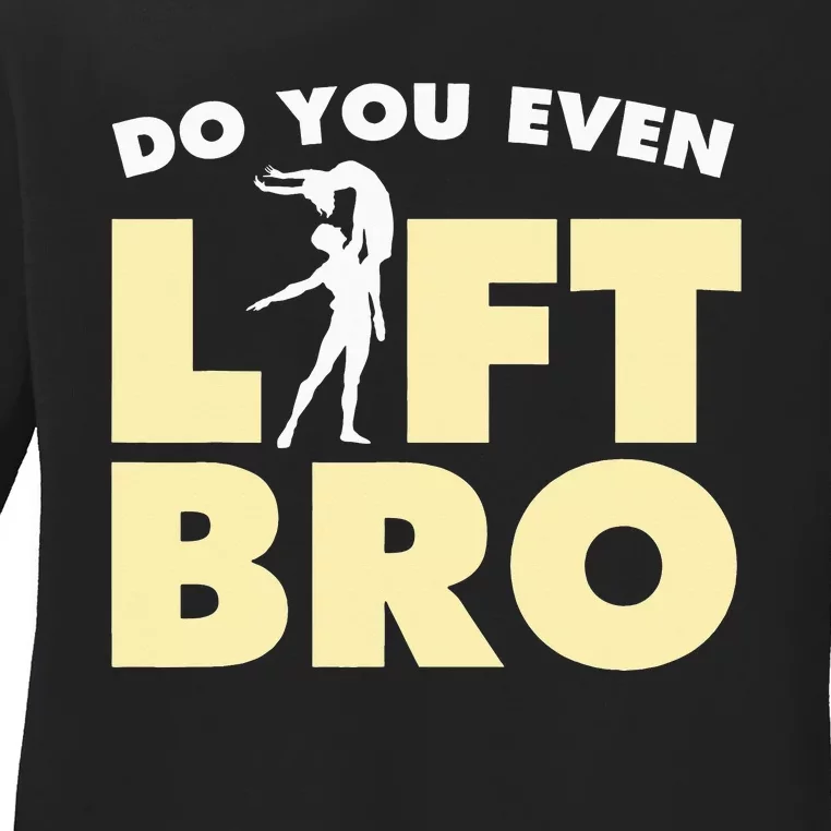 Male Ballet Do You Even Lift Bro Funny Dancing Ladies Long Sleeve Shirt