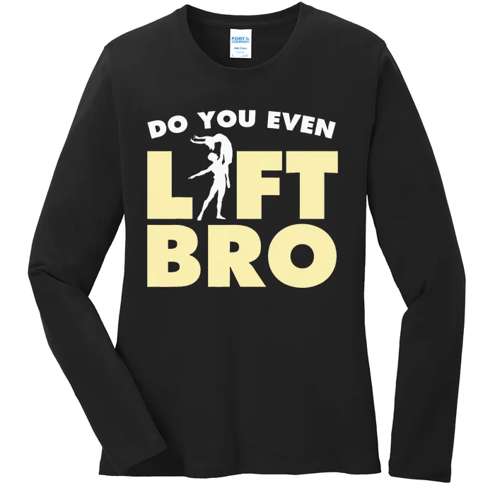 Male Ballet Do You Even Lift Bro Funny Dancing Ladies Long Sleeve Shirt