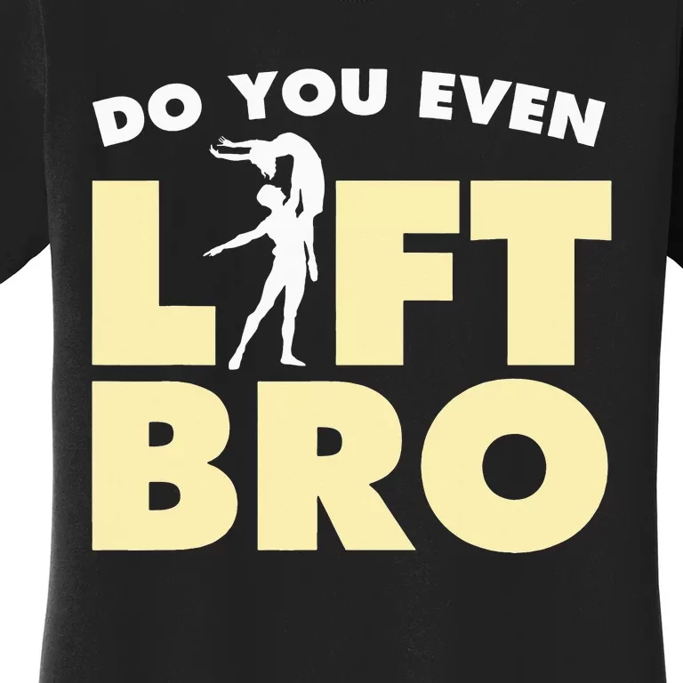 Male Ballet Do You Even Lift Bro Funny Dancing Women's T-Shirt