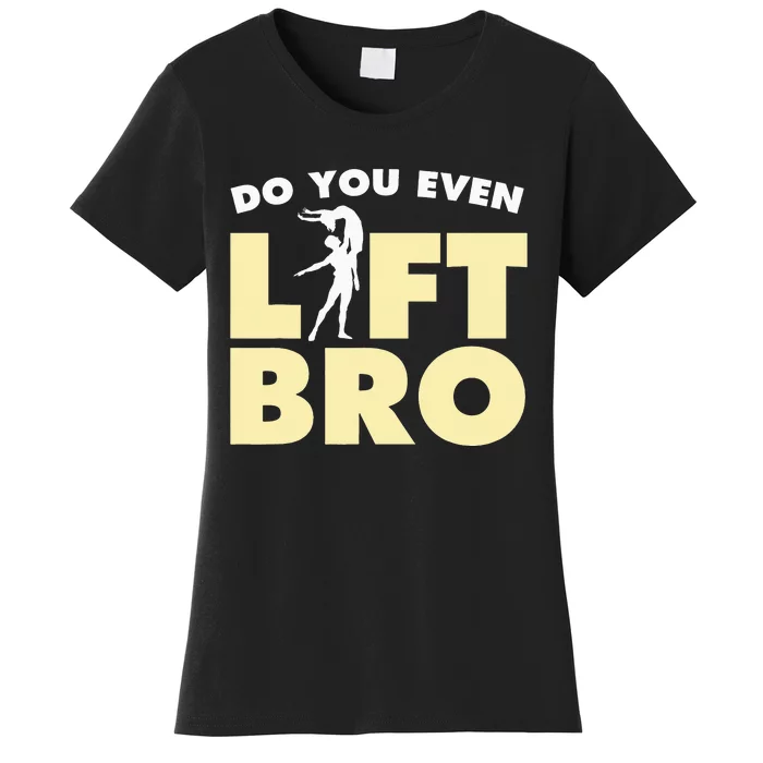 Male Ballet Do You Even Lift Bro Funny Dancing Women's T-Shirt