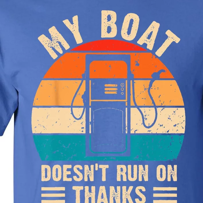 My Boat Doesnt Run On Thanks Funny Boating Tall T-Shirt