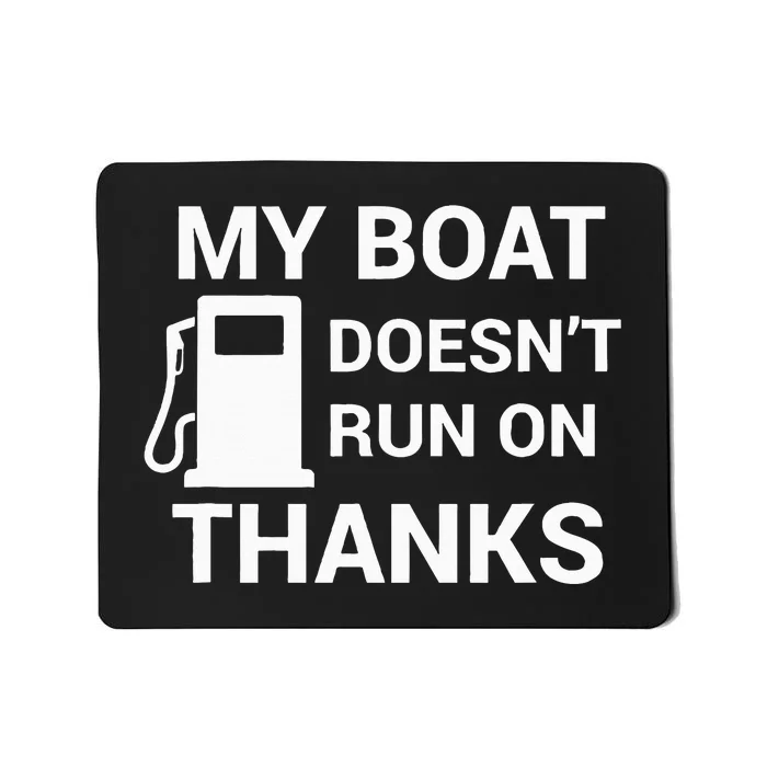 My Boat Does Not Run on Thanks Gas Money Mousepad