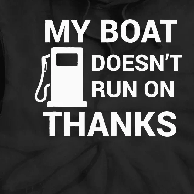 My Boat Does Not Run on Thanks Gas Money Tie Dye Hoodie