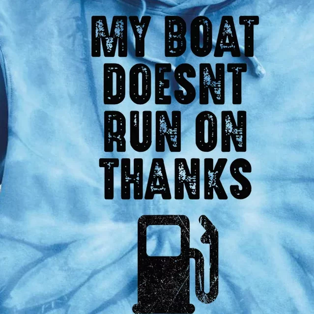 My Boat Doesn't Run On Thanks Boating Gifts for Boat Owners Tie Dye Hoodie