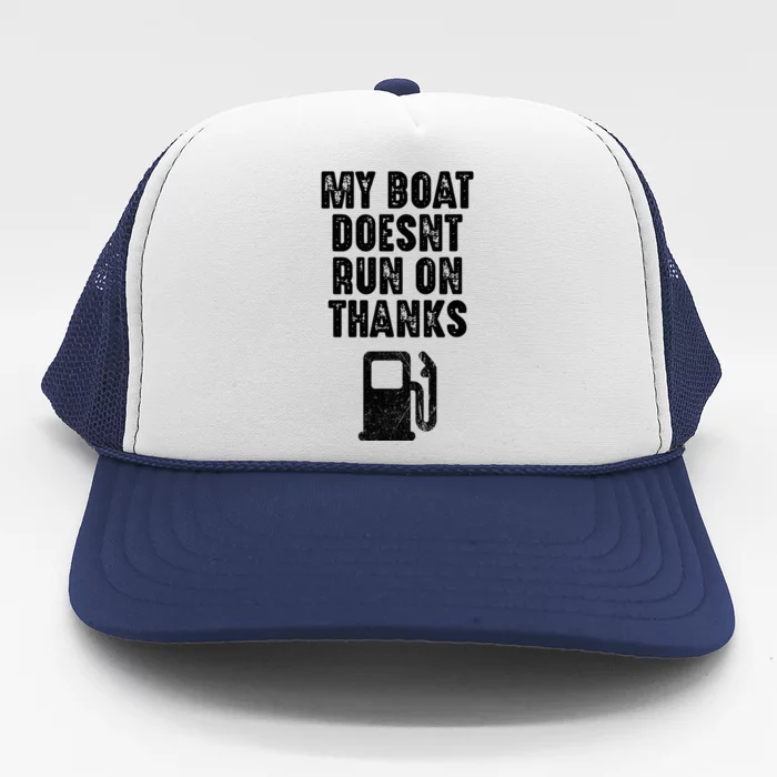 My Boat Doesn't Run On Thanks Boating Gifts for Boat Owners Trucker Hat