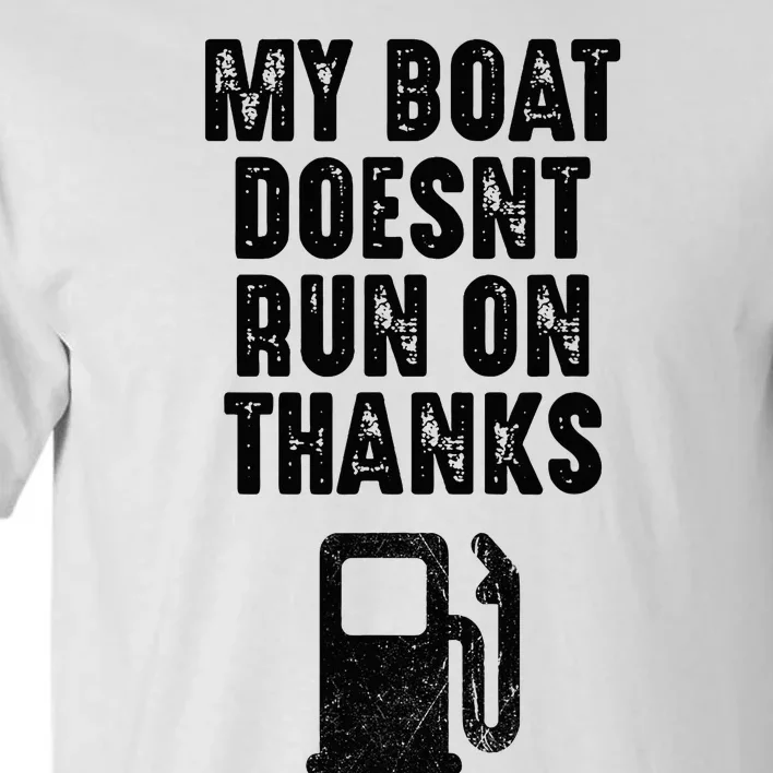 My Boat Doesn't Run On Thanks Boating Gifts for Boat Owners Tall T-Shirt