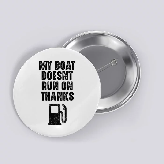 My Boat Doesn't Run On Thanks Boating Gifts for Boat Owners Button