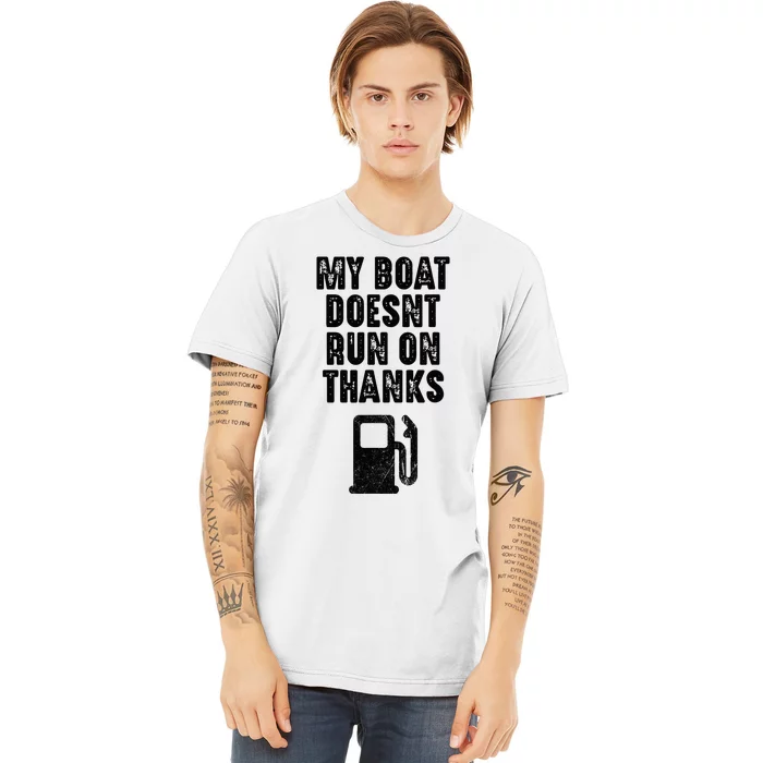 My Boat Doesn't Run On Thanks Boating Gifts for Boat Owners Premium T-Shirt