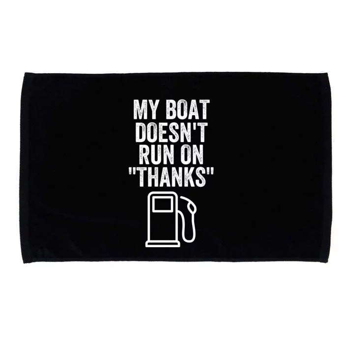 My Boat Doesnt Run On Thanks Funny Boat Owner Funny Boating Boat Gas Money Microfiber Hand Towel