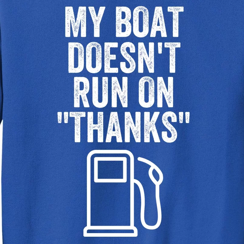 My Boat Doesnt Run On Thanks Funny Boat Owner Funny Boating Boat Gas Money Tall Sweatshirt