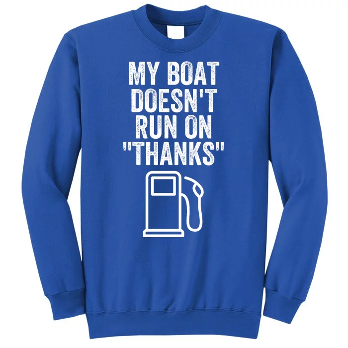 My Boat Doesnt Run On Thanks Funny Boat Owner Funny Boating Boat Gas Money Tall Sweatshirt