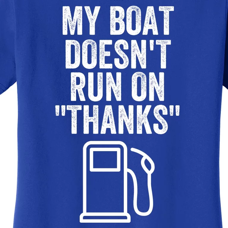 My Boat Doesnt Run On Thanks Funny Boat Owner Funny Boating Boat Gas Money Women's T-Shirt