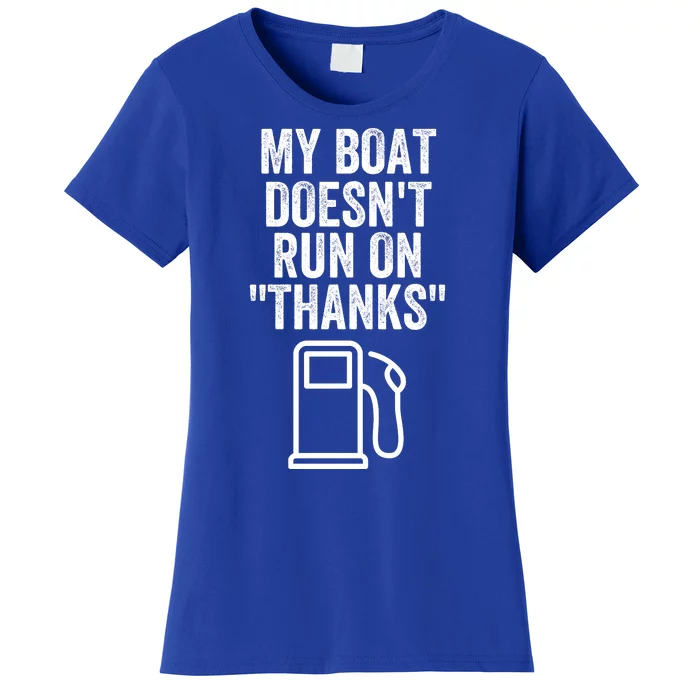 My Boat Doesnt Run On Thanks Funny Boat Owner Funny Boating Boat Gas Money Women's T-Shirt