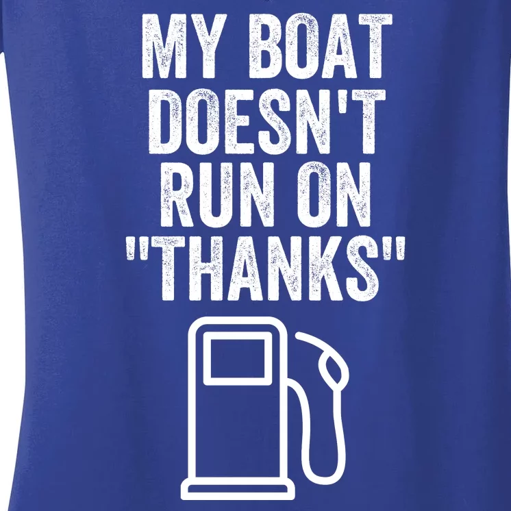 My Boat Doesnt Run On Thanks Funny Boat Owner Funny Boating Boat Gas Money Women's V-Neck T-Shirt