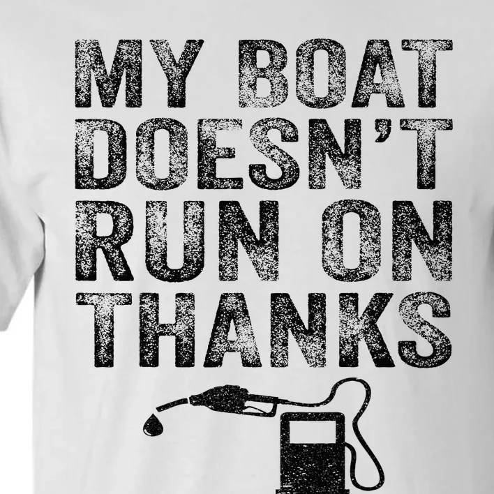 My Boat Doesn't Run On Thanks Boating Gifts For Boat Owners Tall T-Shirt