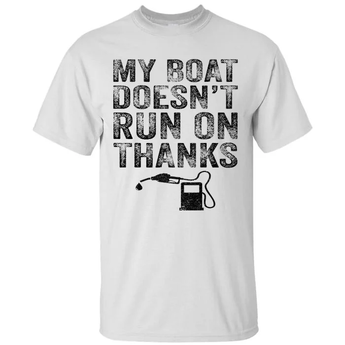 My Boat Doesn't Run On Thanks Boating Gifts For Boat Owners Tall T-Shirt