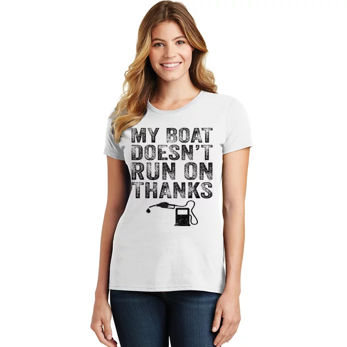 My Boat Doesn't Run On Thanks Boating Gifts For Boat Owners Women's T-Shirt