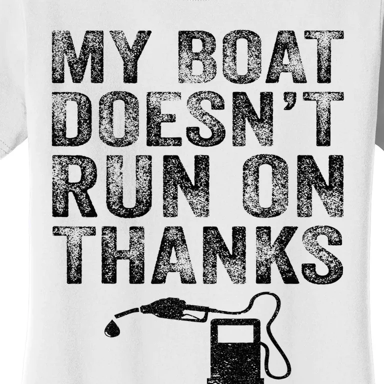 My Boat Doesn't Run On Thanks Boating Gifts For Boat Owners Women's T-Shirt