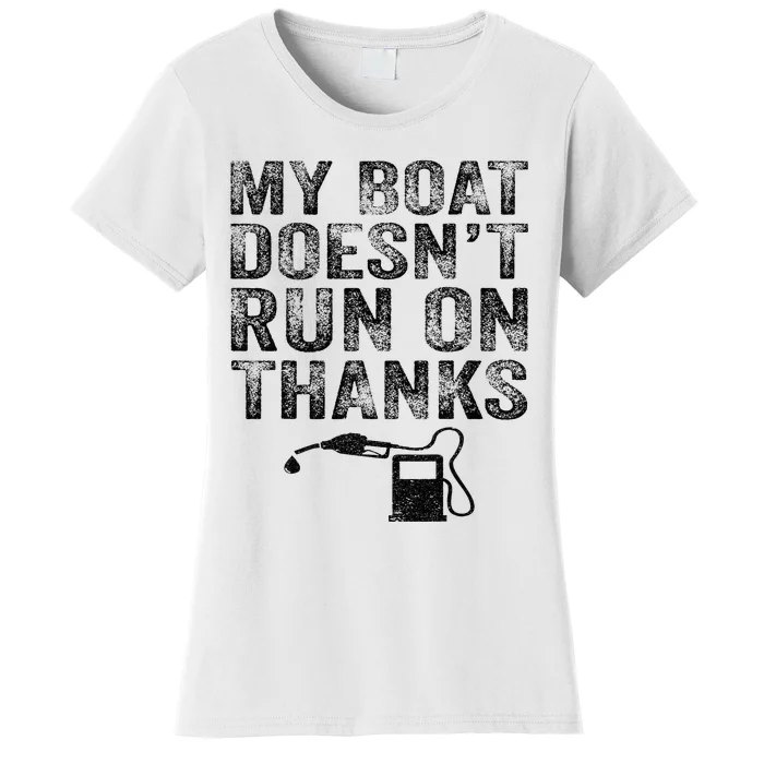 My Boat Doesn't Run On Thanks Boating Gifts For Boat Owners Women's T-Shirt