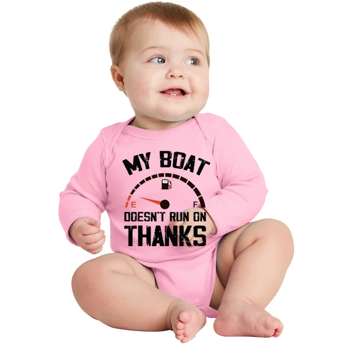 My Boat Doesn't Run On Thanks Funny Boating for Boat Owners Baby Long Sleeve Bodysuit