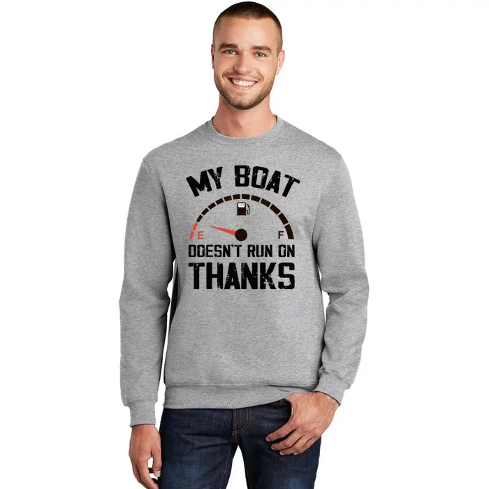 My Boat Doesn't Run On Thanks Funny Boating for Boat Owners Tall Sweatshirt