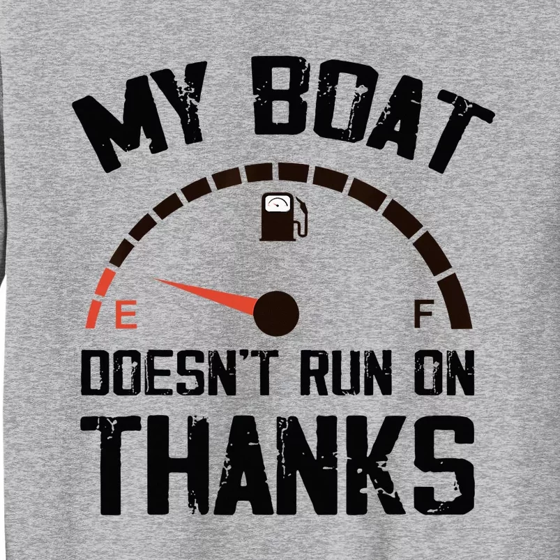 My Boat Doesn't Run On Thanks Funny Boating for Boat Owners Tall Sweatshirt