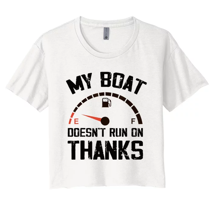 My Boat Doesn't Run On Thanks Funny Boating for Boat Owners Women's Crop Top Tee