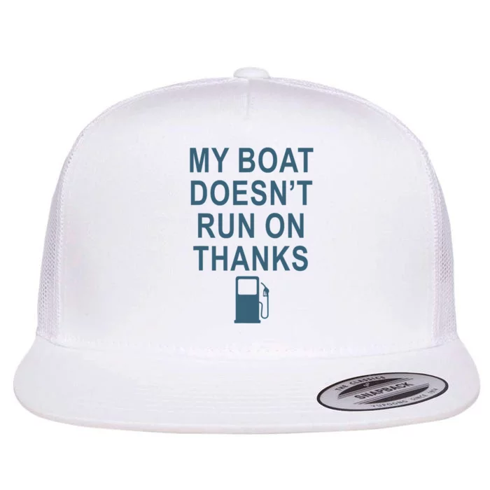 My Boat Doesnt Run On Thanks Boating Gifts For Boat Owners Flat Bill Trucker Hat