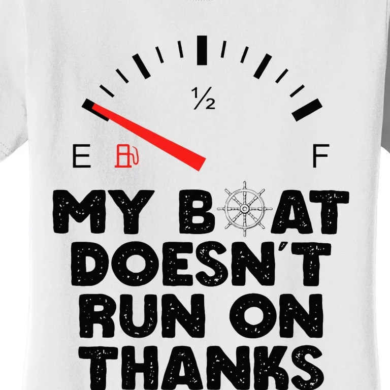 My Boat Doesn't Run On Thanks Funny Quote For Boat Owners Women's T-Shirt