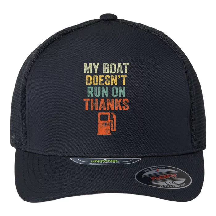 My Boat DoesnT Run On Thanks Boating For Boat Owners Flexfit Unipanel Trucker Cap