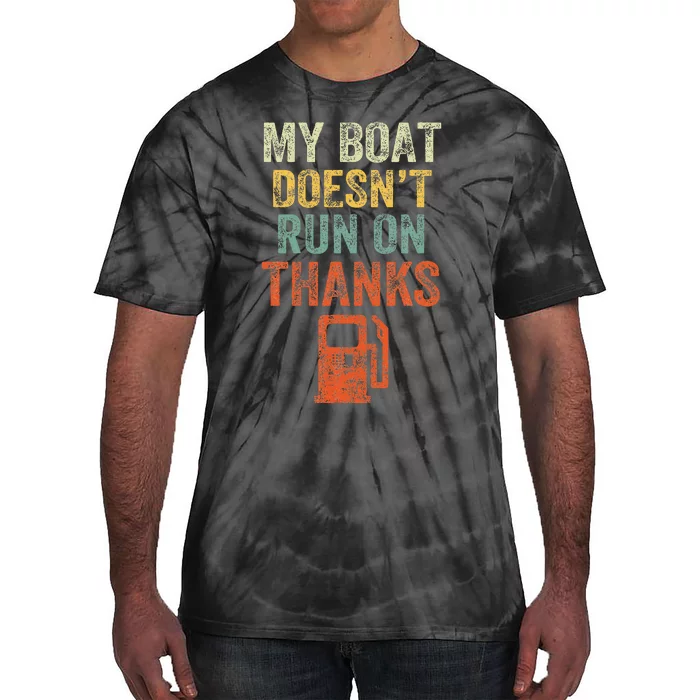 My Boat DoesnT Run On Thanks Boating For Boat Owners Tie-Dye T-Shirt