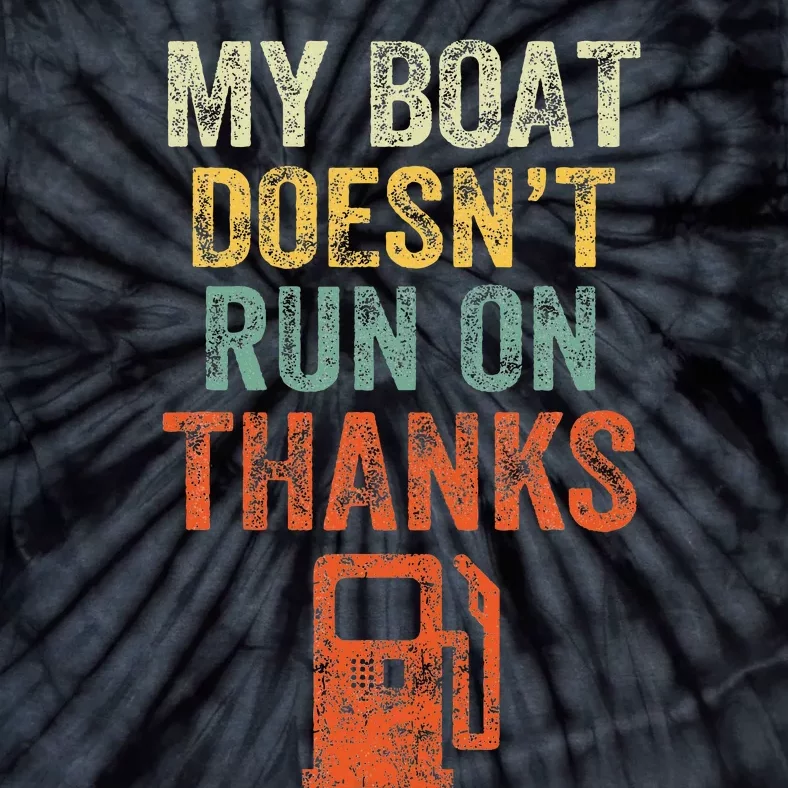 My Boat DoesnT Run On Thanks Boating For Boat Owners Tie-Dye T-Shirt