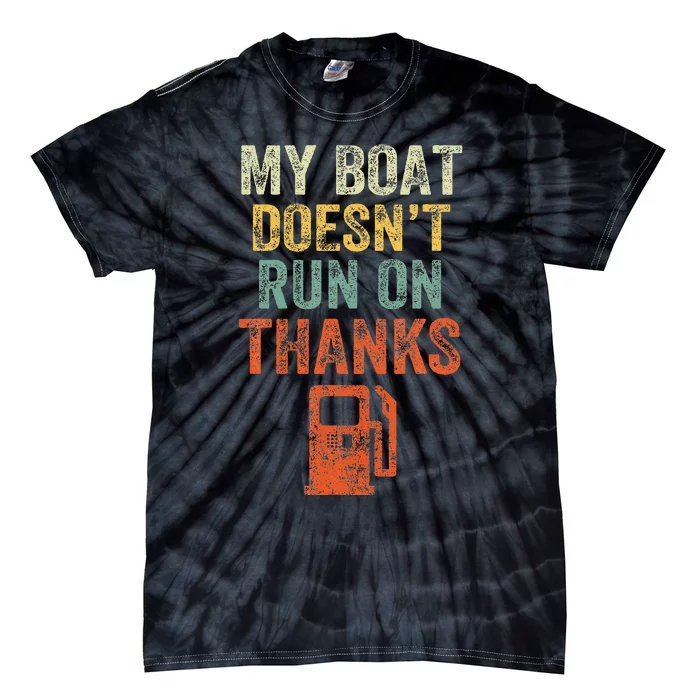 My Boat DoesnT Run On Thanks Boating For Boat Owners Tie-Dye T-Shirt