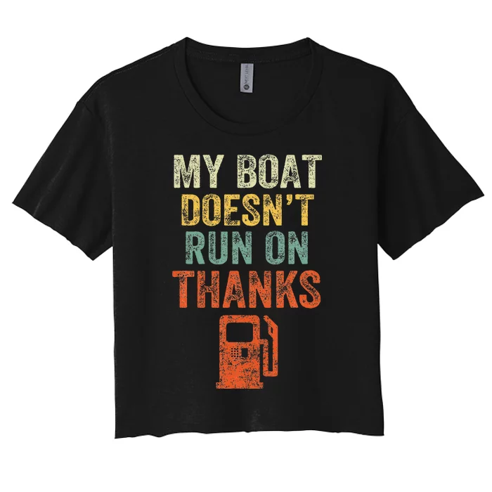 My Boat DoesnT Run On Thanks Boating For Boat Owners Women's Crop Top Tee