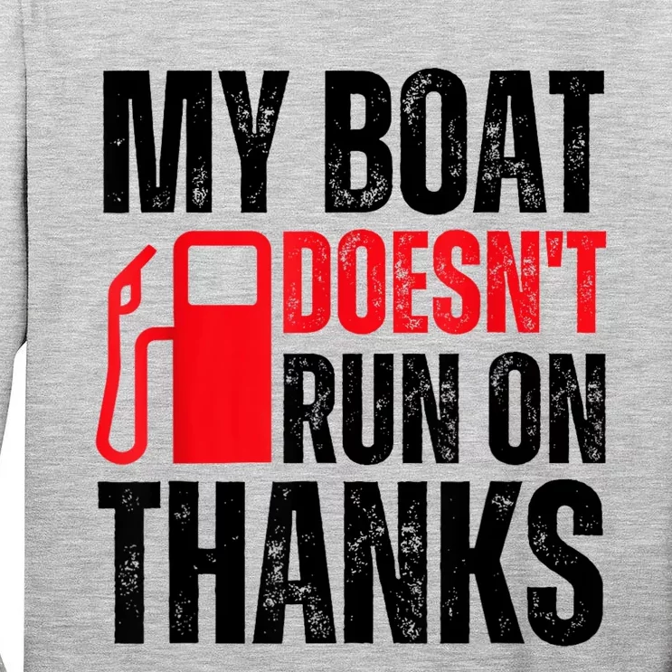 My Boat Doesnt Run On Thanks For Boat Owners Tall Long Sleeve T-Shirt