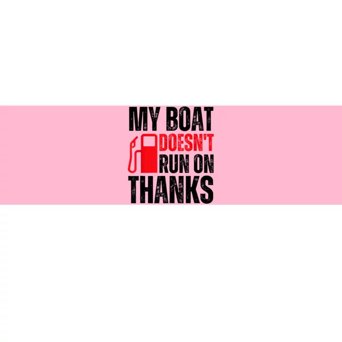 My Boat Doesnt Run On Thanks For Boat Owners Bumper Sticker