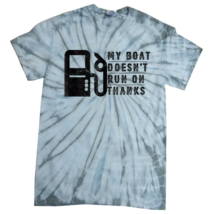 My Boat Doesnt Run On Thanks Boating Gifts For Boat Owners Tie-Dye T-Shirt