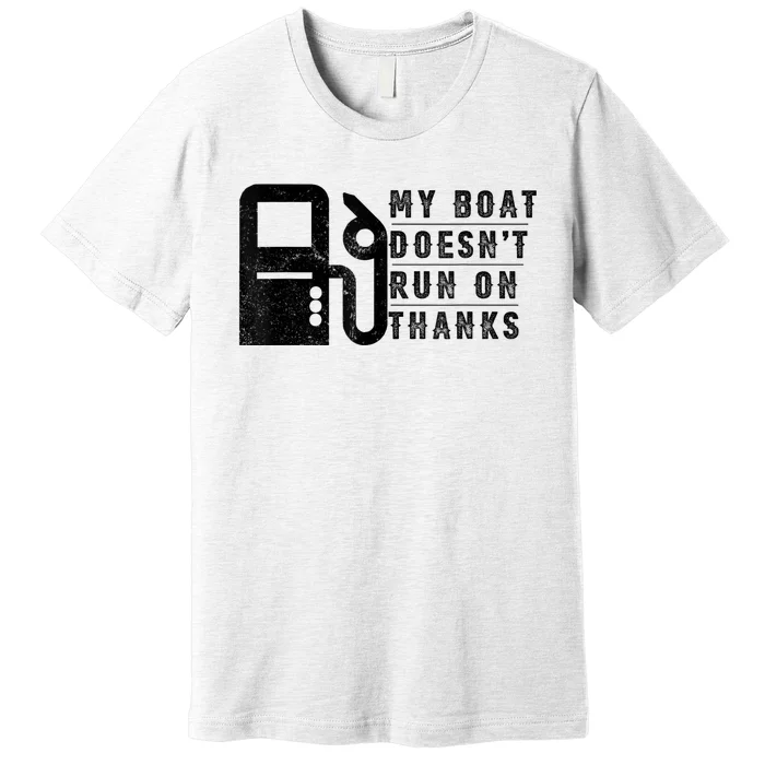 My Boat Doesnt Run On Thanks Funny Boating Vintage Premium T-Shirt