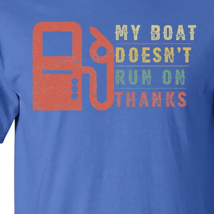 My Boat Doesnt Run On Thanks Boating Gifts For Boat Owners Tall T-Shirt