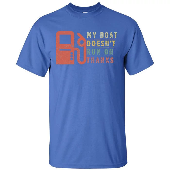 My Boat Doesnt Run On Thanks Boating Gifts For Boat Owners Tall T-Shirt