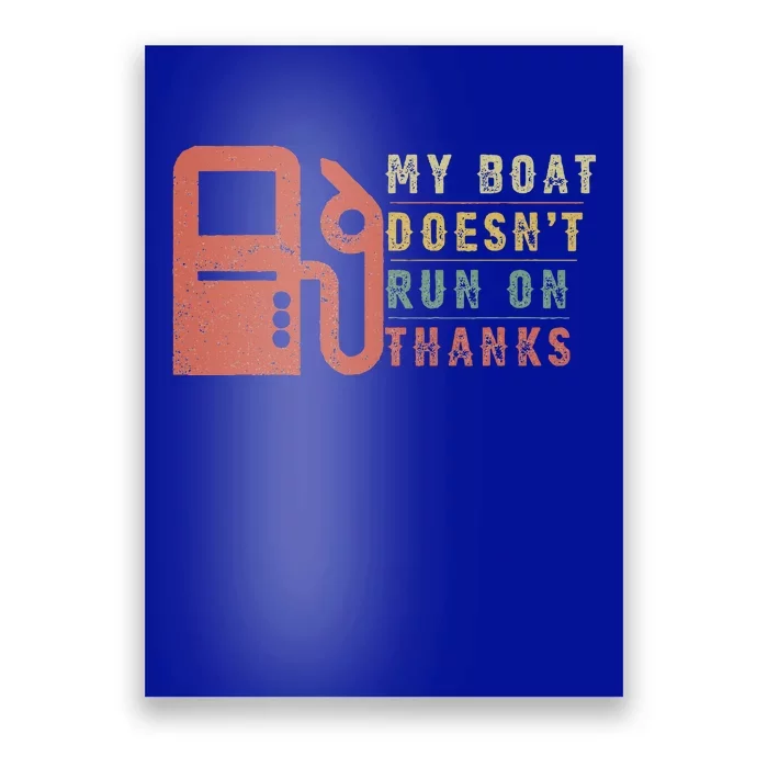 My Boat Doesnt Run On Thanks Boating Gifts For Boat Owners Poster