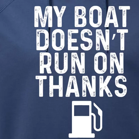 My Boat Doesnt Run On Thanks Boating Gifts For Boat Owners Performance Fleece Hoodie